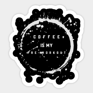 Coffee Is My Pre Workout Sticker